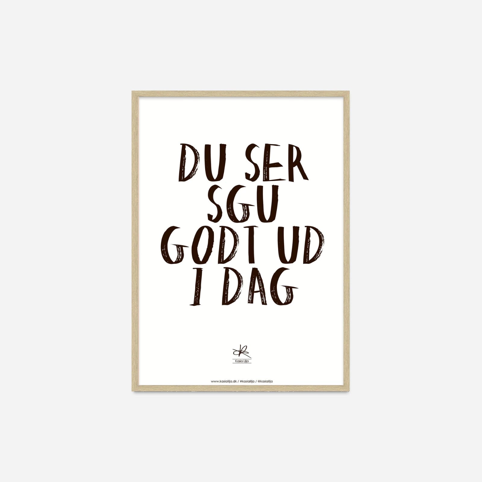 Du Ser Sgu God Ud i Dag plakat fra Poster & Frame